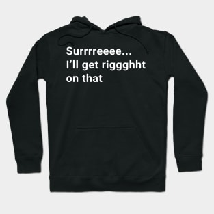 Surrrreee...I'll get riggghht on that Hoodie